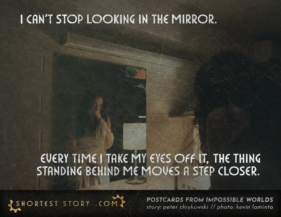 a story about the entity standing behind you in the mirror